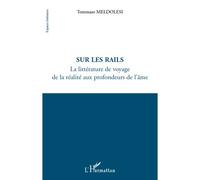 Sur les rails La littérature de voyage - De la réalité aux profondeurs de l'âme - Tommaso Meldolesi - L'harmattan - broché - Roman