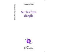 Sur les rives d'argile - Natacha Lafond - L'harmattan - broché - Poésie