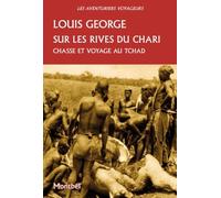 Sur les rives du Chari: Chasses et voyages au Tchad