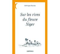 Sur Les Rives Du Fleuve Niger - Contes Sahéliens Recueillis En Pays Haoussa, Zarma, Mandé, Peul, Manding, Banmanan, Dogon, Touareg, Bornouan, Mossi