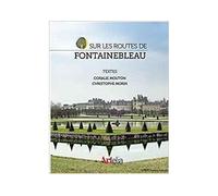 Sur les routes de Fontainebleau - Christophe Morin - Artelia - broché - Beau livre