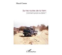 Sur les routes de la faim Comment survivre au Sahel ? - Marcel Cassou - L'harmattan - Livre CD - Essai CD