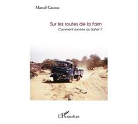 Sur les routes de la faim Comment survivre au Sahel ? - Marcel Cassou - L'harmattan - Livre CD - Essai CD