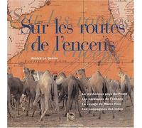 Sur les routes de l'encens : Le mystérieux pays de Pount, les caravanes de l'encens, le voyage de Marco Polo, les Compagnies des Indes