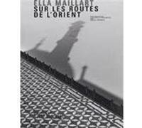 Sur les routes de l'orient Ella Maillart (Auteur)