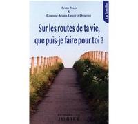Sur les routes de ta vie, que puis-je faire pour toi ? Henry Haas (Auteur)