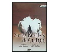 Sur les routes du coton.: Petit précis de mondialisation écrit par Erik Orsenna. Réalisé par Joël Calmettes