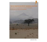 Sur les routes du désert oriental égyptien: De la piste ptolémaïque d'Edfou à Bérénice au réseau des praesidia romains