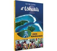 Sur les routes d'Ushuaïa : Les Edens remarquables E
