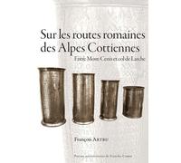 Sur Les Routes Romaines Des Alpes Cottiennes - Entre Mont-Cenis Et Col De Larche