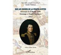 Sur les ruines de la Pointe-à-Pitre Chronique du 8 février 1843 - Hommage à l'Amiral Gourbeyre - (Tome I) - Claude Thiebaut - L'harmattan - broché - Essai