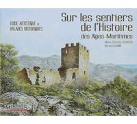 Sur Les Sentiers De L'histoire Des Alpes-Maritimes - Guide Artistique Et Balades Historiques