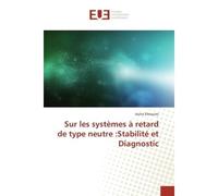 Sur les systèmes à retard de type neutre :Stabilité et Diagnostic - Aicha Elhsoumi - Universitaires Europeennes - broché - Essai