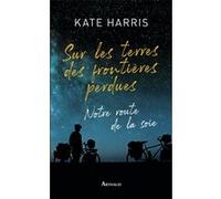 Sur les terres des frontières perdues Kate Harris (Auteur), Cécile Chartres (Traduction)