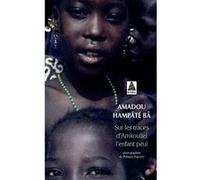Sur les traces d'Amkoullel, l'enfant Peul Amadou Hampâté Bâ (Auteur), Philippe Dupuich (Photographie), Bernard Magnier (Auteur)