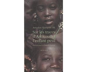 Sur les traces d'Amkoullel, l'enfant peul: - LIVRES EN FETE POUR LES 20ANS ACTES SUD