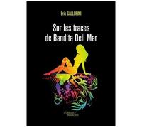 Sur les traces de Bandita Dell Mar - Éric Gallorini - Baudelaire - broché - Roman