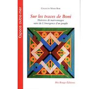 Sur les traces de Boni : Histoires de maronnages, suivi de l'émergence d'un peuple