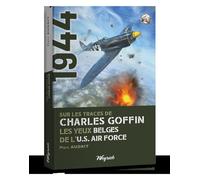 Sur les traces de Charles Goffin: Les yeux belges de l'U.S. Air Force