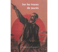Sur les traces de Jaurès - Collectif - Le Temps Des Cerises - broché - Biographie