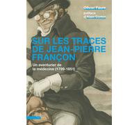 Sur les traces de Jean-Pierre Françon Un aventurier de la médecine (1799-1851) - Olivier Faure - Presses Universitaires Lyon - broché - Essai