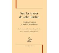 Sur les traces de John Ruskin: Voyages, réception et sources proustiennes