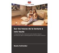 Sur les traces de la lecture à voix haute: L'importance de la lecture à voix haute à l'école primaire et dans le développement de la petite enfance
