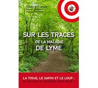 Sur les traces de la maladie de Lyme: La tique, le sapin et le loup : de qui faut-il vraiment avoir peur ?