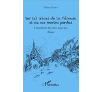 Sur les traces de La Pérouse et de ses marins perdus Un mystère des mers australes - Tristan Chalon - L'harmattan - broché - Roman