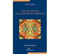 Sur les traces de la religion pérenne - Frithjof Schuon - L'harmattan - broché - Essai