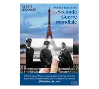 Alexis Lecomte – Sur les traces de la Seconde Guerre mondiale – Essai – Broché