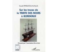 Sur les traces de la Traite des Noirs à Bordeaux - Danielle Petrissans-Cavailles - L'harmattan - broché - Essai