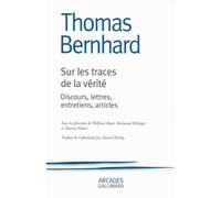 Sur les traces de la vérité Discours, lettres, entretiens, articles - Thomas Bernhard - Gallimard - broché - Roman