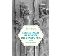 Sur les traces de l'empire des Grands Rois Enquête historiographique - Pierre Briant - Belles Lettres - broché - Essai