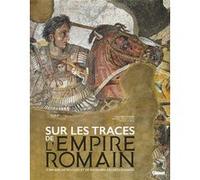Sur les traces de l'Empire romain 3 000 ans de vestiges et richesses archéologiques - Collectif - Glénat - relié - Beau livre