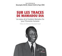 Sur les traces de Mamadou Dia Les enjeux de la Fondation Mamadou Dia pour l’Économie Humaine - Roland Colin - L'harmattan - broché - Essai