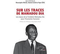 Sur les traces de Mamadou Dia Les enjeux de la Fondation Mamadou Dia pour l’Économie Humaine - Roland Colin - L'harmattan - broché - Essai