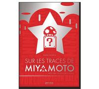 SUR LES TRACES DE MIYAMOTO - 1952-1986 DE SONOBE A HYRULE