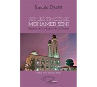 Sur les traces de Mohamed Sèni Bâtisseur de la Mosquée de la Divinité - Ismaïla Diagne - L'harmattan - broché - Essai