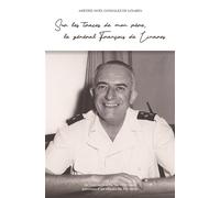 Sur les traces de mon père, le général François de Linares - Amédée-Noël Gonzalez De Linares - Icn France-Libris - broché - Essai