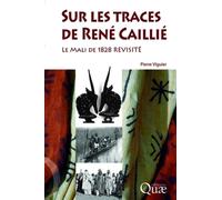 Sur les traces de René Caillié Le mali de 1828 revisité - Pierre Viguier - Quae - broché - Etude