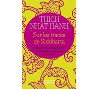 Sur Les Traces De Siddhartha - Decouvrir Les Enseignements Du Bouddha En Cheminant A Ses Cotes