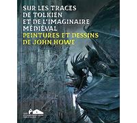 Collectif – Sur les traces de Tolkien et de l'imaginaire médiéval: Peintures et dessins de John Howe