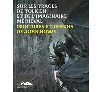 Sur les traces de Tolkien et de l'imaginaire médiéval Peintures et dessins de John Howe - Michel-Edouard Leclerc - Fonds Helene Et Edouard Leclerc - relié - Roman