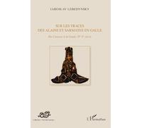 Iaroslav Lebedynsky – Sur les traces des Alains et Sarmates en Gaule – (IVe‑Ve s.) – Broché