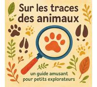 Sur les traces des animaux: un guide amusant pour petits explorateurs