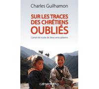 Sur les traces des chrétiens oubliés Carnet de route de deux amis pèlerins - Charles Guilhamon - Calmann-Levy - broché - Essai