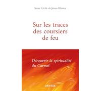 Sur les traces des coursiers de feu: Découvrir la spiritualité du Carmel
