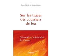 Sur les traces des coursiers de feu Découvrir la spiritualité du Carmel - Cécile de Jésus-Alliance - Artège Editions - ebook (ePub) - Essai