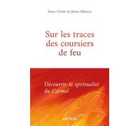 Sur les traces des coursiers de feu Découvrir la spiritualité du Carmel - Cécile de Jésus-Alliance - Artege - broché - Essai